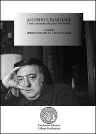 Assurdo e familiare. Il sud cosmopolita del poeta Vito Riviello. Atti del Convegno (16 settembre 2013) - Librerie.coop Assurdo e familiare. Il sud cosmopolita del poeta Vito Riviello. Atti del Convegno (16 settembre 2013) - Librerie.coop