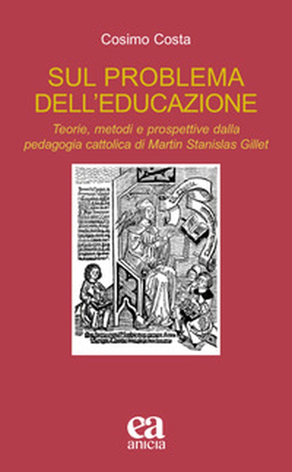 Sul problema dell'educazione. Teorie, metodi e prospettive dalla pedagogia cattolica di Martin Stanislas Gillet - Librerie.coop Sul problema dell'educazione. Teorie, metodi e prospettive dalla pedagogia cattolica di Martin Stanislas Gillet - Librerie.coop