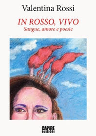 In rosso, vivo. Sangue, amore e poesie - Librerie.coop In rosso, vivo. Sangue, amore e poesie - Librerie.coop