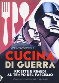 Cucina di guerra. Ricette e rimedi al tempo del fascismo - Librerie.coop