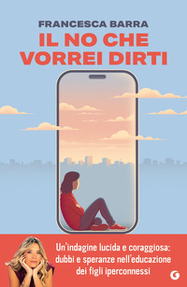 Il no che vorrei dirti. Smartphone, chat e social. Guida pratica per genitori smarriti - Librerie.coop