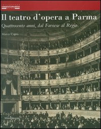 Il teatro d'opera a Parma. Quattrocento anni, dal Farnese al Regio - Librerie.coop