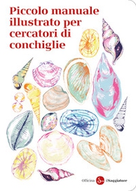 Piccolo manuale illustrato per cercatori di conchiglie - Librerie.coop Piccolo manuale illustrato per cercatori di conchiglie - Librerie.coop