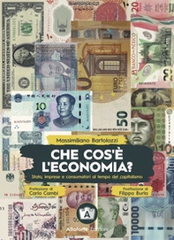 Che cos'è l'economia? Stato, imprese e consumatori ai tempi del capitalismo - Librerie.coop