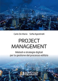 Project management. Metodi e strategie digitali per la gestione del processo edilizio - Librerie.coop Project management. Metodi e strategie digitali per la gestione del processo edilizio - Librerie.coop