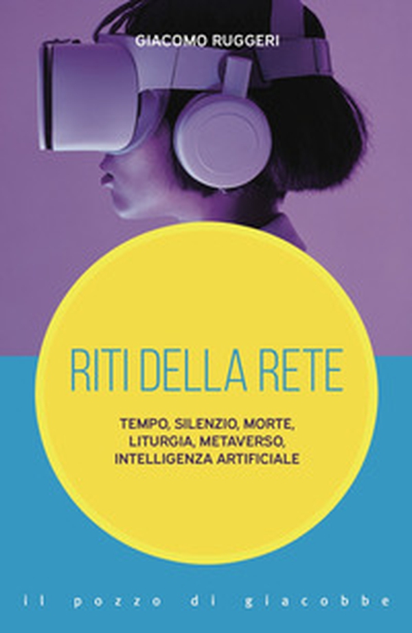 Riti della rete. Tempo, silenzio, morte, liturgia, metaverso, intelligenza artificiale - Librerie.coop Riti della rete. Tempo, silenzio, morte, liturgia, metaverso, intelligenza artificiale - Librerie.coop