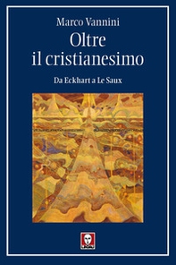 Oltre il cristianesimo. Da Eckhart a Le Saux - Librerie.coop Oltre il cristianesimo. Da Eckhart a Le Saux - Librerie.coop