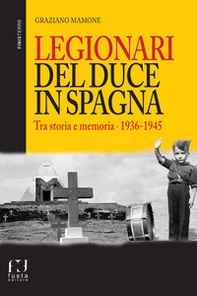 Legionari del Duce in Spagna. Tra storia e memoria. 1936-1945 - Librerie.coop Legionari del Duce in Spagna. Tra storia e memoria. 1936-1945 - Librerie.coop