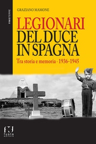 Legionari del Duce in Spagna. Tra storia e memoria. 1936-1945 - Librerie.coop