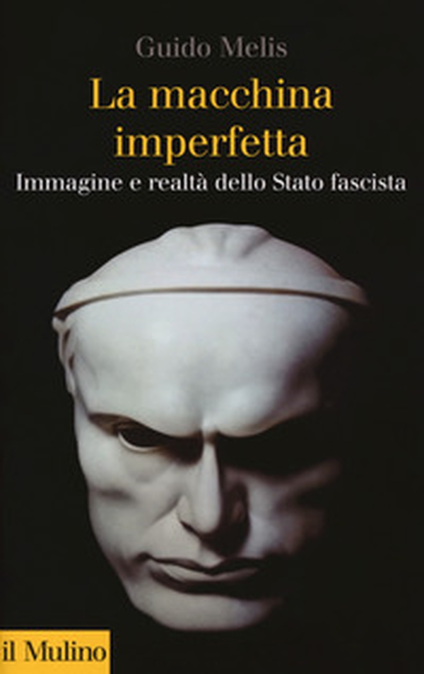 La macchina imperfetta. Immagine e realtà dello Stato fascista - Librerie.coop La macchina imperfetta. Immagine e realtà dello Stato fascista - Librerie.coop