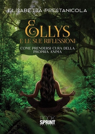 Ellys e le sue riflessioni. Come prendersi cura della propria anima - Librerie.coop