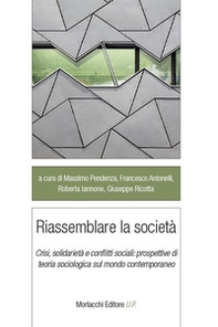 Riassemblare la società. Crisi, solidarietà e conflitti sociali: prospettive di teoria sociologica sul mondo contemporaneo - Librerie.coop