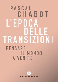 L'epoca delle transizioni. Pensare il mondo a venire - Librerie.coop L'epoca delle transizioni. Pensare il mondo a venire - Librerie.coop