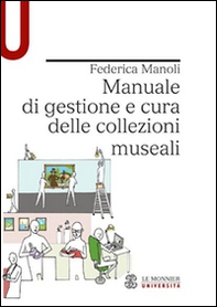 Manuale di gestione e cura delle collezioni museali - Librerie.coop