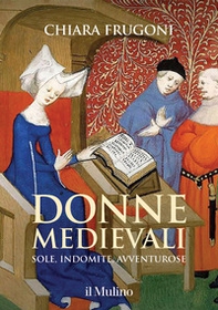 Donne medievali. Sole, indomite, avventurose - Librerie.coop