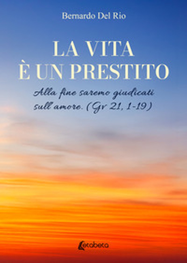 La vita è un prestito. Alla fine saremo giudicati sull'amore (Gv 21, 1-19) - Librerie.coop