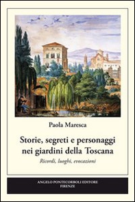 Storie, segreti e personaggi nei giardini della Toscana - Librerie.coop