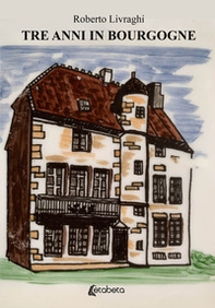 Tre anni in Bourgogne - Librerie.coop