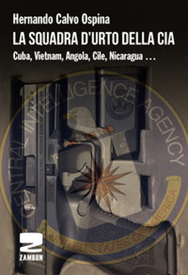 La squadra d'urto della CIA. Cuba, Vietnam, Angola, Cile, Nicaragua... - Librerie.coop La squadra d'urto della CIA. Cuba, Vietnam, Angola, Cile, Nicaragua... - Librerie.coop