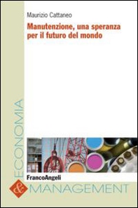 Manutenzione, una speranza per il futuro del mondo - Librerie.coop