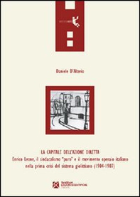 La capitale dell'azione diretta. Enrico Leone, il sindacalismo «puro» e il movimento operaio italiano nella prima crisi del sistema giolittiano (1904-1907) - Librerie.coop