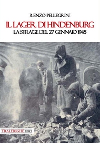 Il lager di Hindenburg. La strage del 27 gennaio 1945 - Librerie.coop