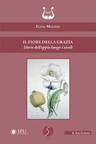 Il fiore della grazia. Storie dell'oppio lungo i secoli - Librerie.coop Il fiore della grazia. Storie dell'oppio lungo i secoli - Librerie.coop
