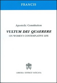 Vultum Dei quaerere. Apostolic constitution on women's contemplative life - Librerie.coop