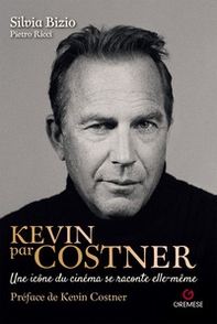Kevin par Costner. Une icône du cinéma se raconte elle-même - Librerie.coop
