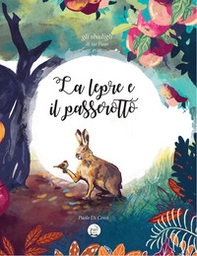 La lepre e il passerotto. Gli sbadigli di Zio Pauo - Librerie.coop