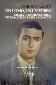Un uomo, un universo. Storia di Epimenio Liberi vittima delle Fosse Ardeatine - Librerie.coop Un uomo, un universo. Storia di Epimenio Liberi vittima delle Fosse Ardeatine - Librerie.coop