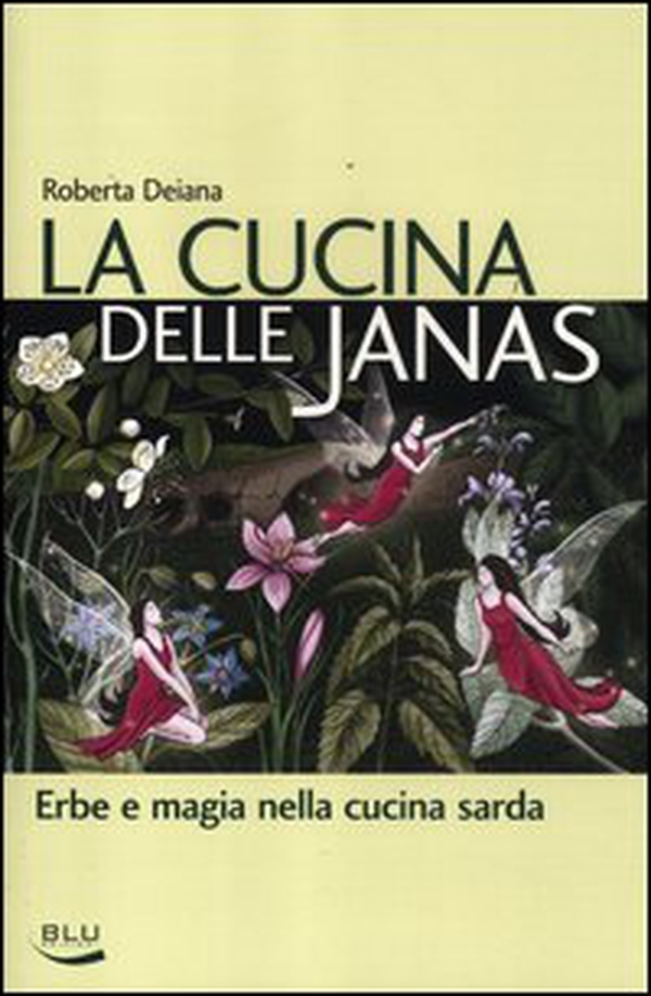 La cucina delle janas. Erbe e magia nella cucina sarda - Librerie.coop La cucina delle janas. Erbe e magia nella cucina sarda - Librerie.coop