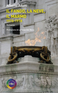 Il fango, la neve, il marmo 1915-1918 - Librerie.coop