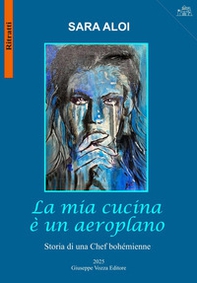 La mia cucina è un aeroplano. Storia di una chef bohémienne - Librerie.coop
