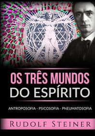 Os três mundos do espírito. Antroposofia Psicosofia Pneumatosofia - Librerie.coop Os três mundos do espírito. Antroposofia Psicosofia Pneumatosofia - Librerie.coop