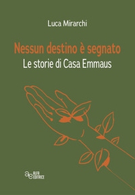 Nessun destino è segnato. Le storie di Casa Emmaus - Librerie.coop