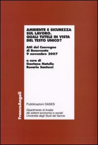 Ambiente e sicurezza sul lavoro. Quali tutele in vista del Testo Unico? Atti del Convegno (Benevento, 9 novembre 2007) - Librerie.coop