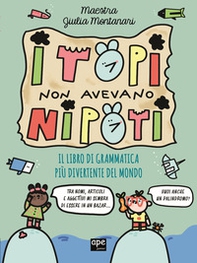 I topi non avevano nipoti. Il libro di grammatica più divertente del mondo. Grammatica per la primaria - Librerie.coop I topi non avevano nipoti. Il libro di grammatica più divertente del mondo. Grammatica per la primaria - Librerie.coop