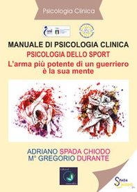Manuale di psicologia clinica. Psicologia dello sport. L'arma più potente di un guerriero è la sua mente - Librerie.coop