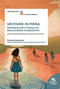 Un fiume in piena. Potenzialità e fragilità nell'alunno plusdotato - Librerie.coop Un fiume in piena. Potenzialità e fragilità nell'alunno plusdotato - Librerie.coop