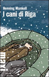 I cani di Riga. Le inchieste del commissario Kurt Wallander - Librerie.coop I cani di Riga. Le inchieste del commissario Kurt Wallander - Librerie.coop