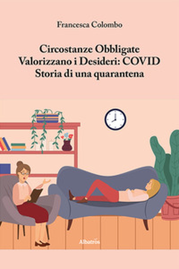 Circostanze Obbligate Valorizzano i Desideri: COVID. Storia di una quarantena - Librerie.coop Circostanze Obbligate Valorizzano i Desideri: COVID. Storia di una quarantena - Librerie.coop