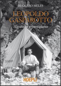 Leopoldo Gasparotto. Alpinista e partigiano - Librerie.coop