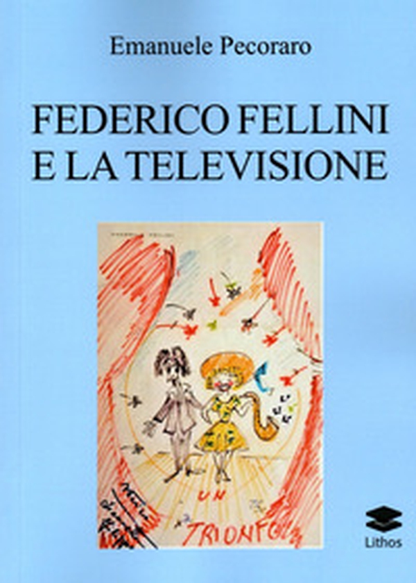 Federico Fellini e la televisione - Librerie.coop Federico Fellini e la televisione - Librerie.coop