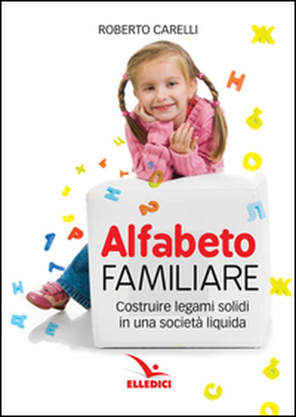 Alfabeto familiare. Costruire legami solidi in una società liquida - Librerie.coop Alfabeto familiare. Costruire legami solidi in una società liquida - Librerie.coop