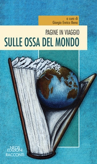 Pagine in viaggio. Sulle ossa del mondo - Librerie.coop