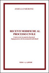 Recenti modifiche al processo civile. Controversie in materia di protesti impugnazione dei licenziamenti individuali - Librerie.coop