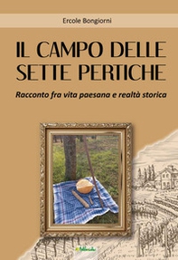 Il campo delle sette pertiche. Racconto fra vita paesana e realtà storica - Librerie.coop Il campo delle sette pertiche. Racconto fra vita paesana e realtà storica - Librerie.coop