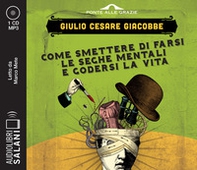 Come smettere di farsi le seghe mentali e godersi la vita letto da Marco Mete. Audiolibro. CD Audio formato MP3 - Librerie.coop