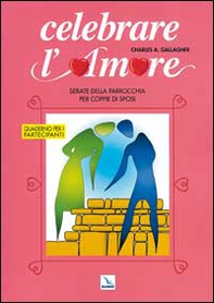 Celebrare l'amore. Serate della parrocchia per coppie di sposi. Quaderno per i partecipanti - Librerie.coop